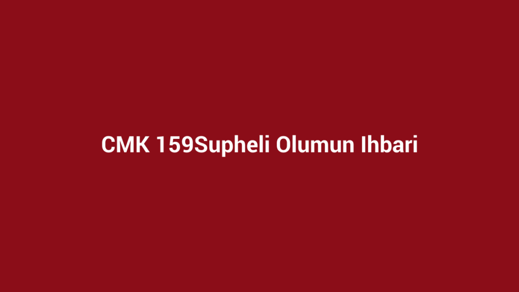 CMK 159 şüpheli ölümün ihbarı başlıklı kurumsal bordo görsel