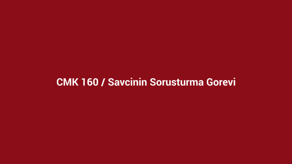 CMK 160 Cumhuriyet savcısının soruşturma görevi başlıklı kurumsal bordo görsel