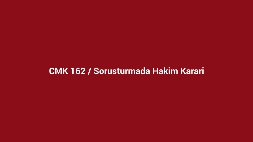 CMK 162 soruşturma evresinde hâkim kararı başlıklı kurumsal bordo görsel