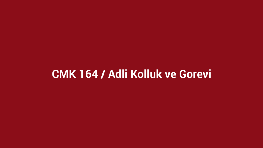CMK 164 adli kolluk ve görevi başlıklı kurumsal bordo görsel