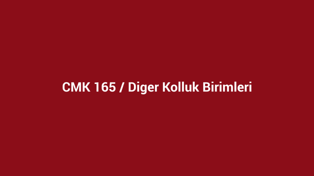 CMK 165 diğer kolluk birimlerinin adli kolluk görevi başlıklı kurumsal bordo görsel