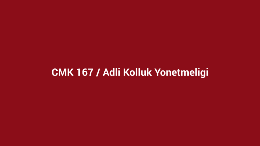 CMK 167 adli kolluk yönetmeliği başlıklı kurumsal bordo görsel