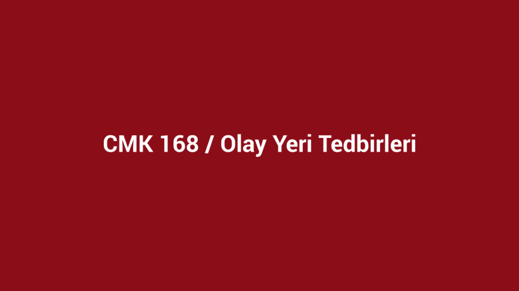 CMK 168 olay yeri tedbirleri başlıklı kurumsal bordo görsel