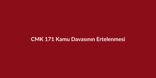 CMK 171 kamu davasının ertelenmesi başlıklı bordo kurumsal görsel
