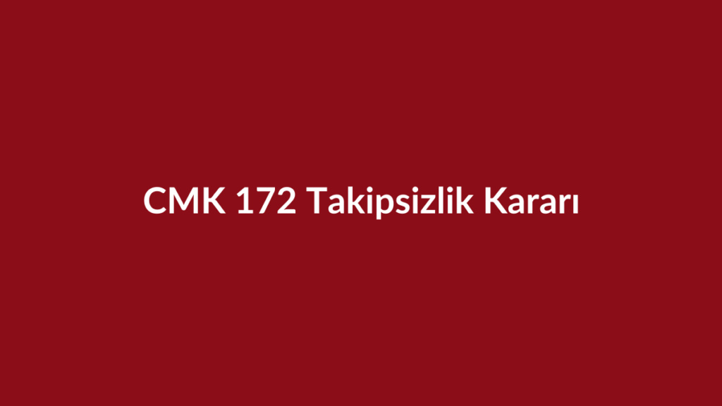 CMK 172 takipsizlik kararı başlıklı bordo kurumsal görsel
