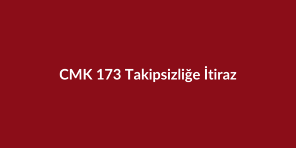 CMK 173 takipsizliğe itiraz başlıklı bordo kurumsal görsel