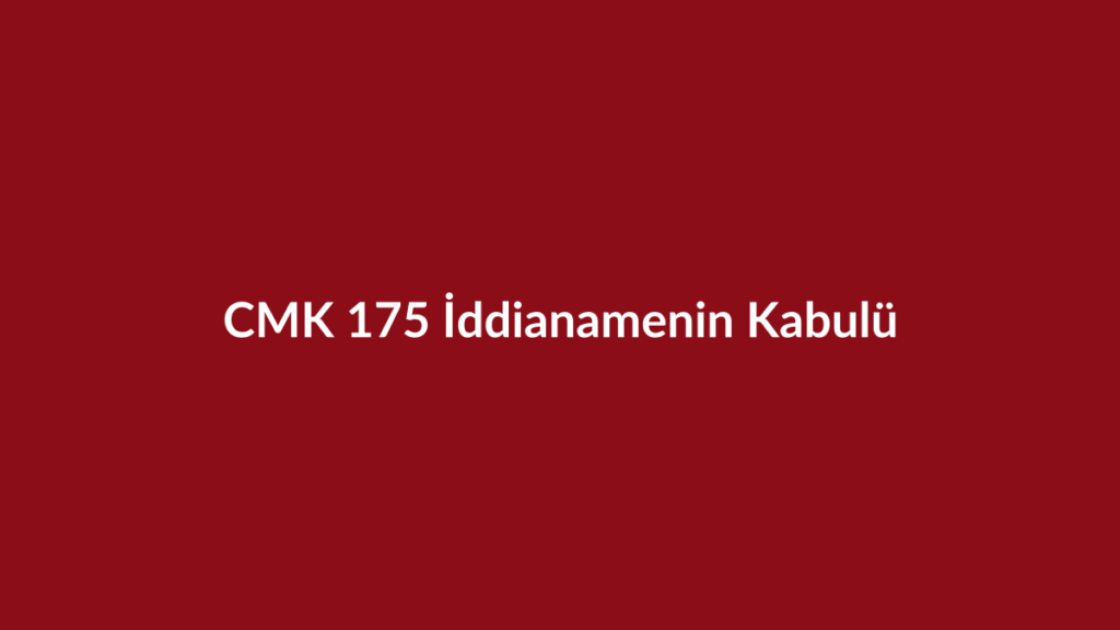 CMK 175 iddianamenin kabulü başlıklı bordo kurumsal görsel