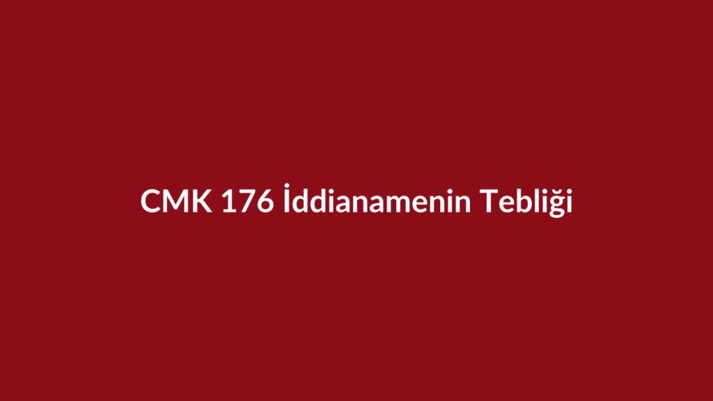 CMK 176 iddianamenin sanığa tebliği başlıklı bordo kurumsal görsel