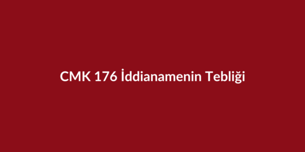 CMK 176 iddianamenin sanığa tebliği başlıklı bordo kurumsal görsel