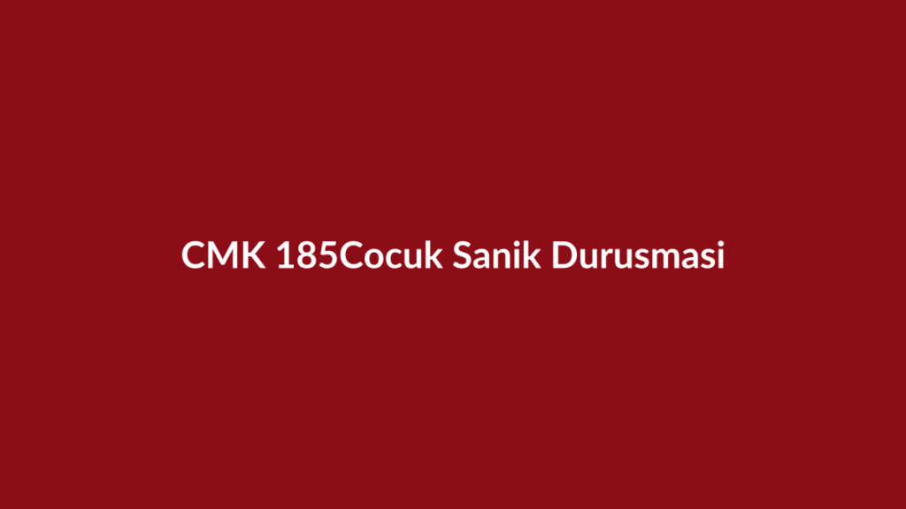 CMK 185 çocuk sanığın duruşmasının kapalı yapılması