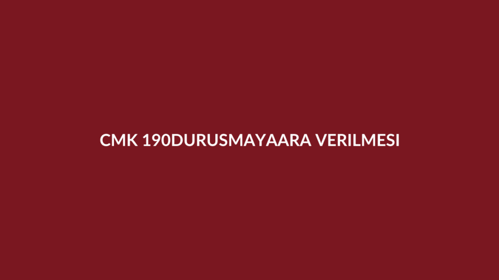 CMK 190 ceza duruşmasına ara verilmesi