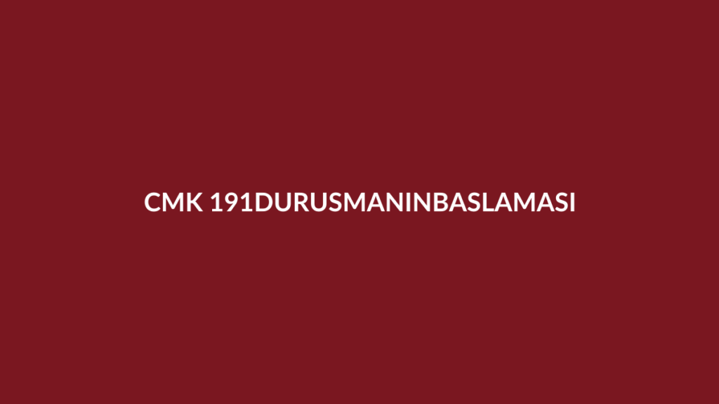 CMK 191 duruşmanın başlaması ve ilk ceza duruşması
