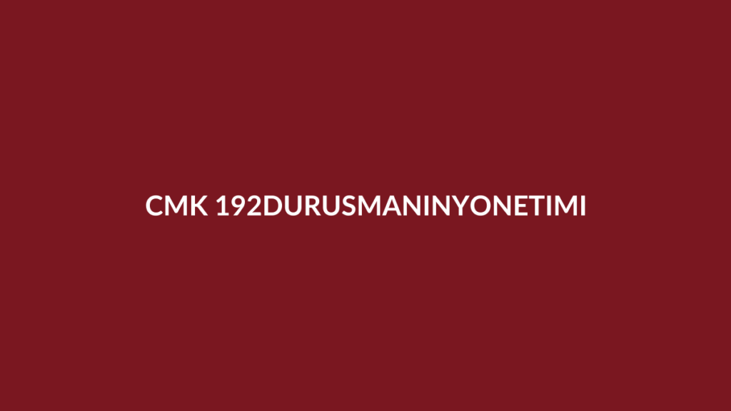 CMK 192 mahkeme başkanı veya hâkimin duruşmayı yönetme görevi