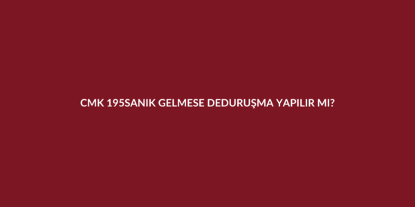 CMK 195 sanığın yokluğunda duruşma ve davetiyede ihtar