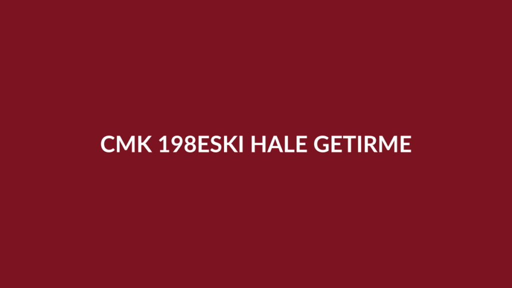 CMK 198 sanığın yokluğunda duruşma ve eski hâle getirme istemi