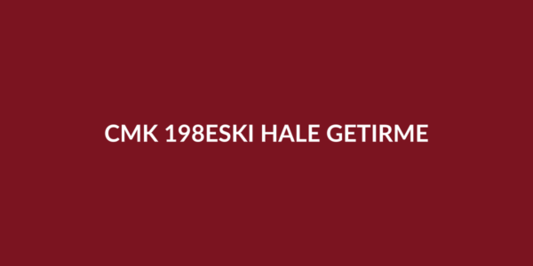 CMK 198 sanığın yokluğunda duruşma ve eski hâle getirme istemi