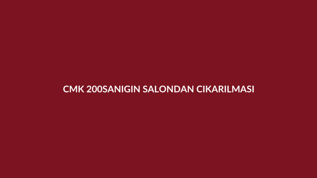 CMK 200 sorgu sırasında sanığın mahkeme salonundan çıkarılması