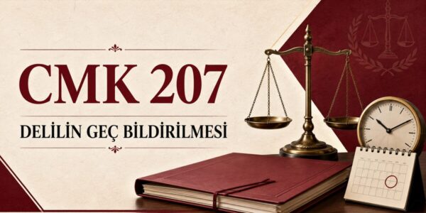 CMK 207 delilin ve ispat edilmek istenen olayın geç bildirilmesi