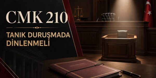 CMK 210 tanığın duruşmada doğrudan dinlenmesi